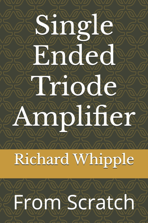 Knjiga Single Ended Triode Amplifier Richard (Dick) Whipple