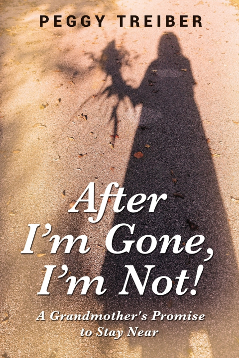 Kniha After I'm Gone, I'm Not! Peggy Treiber
