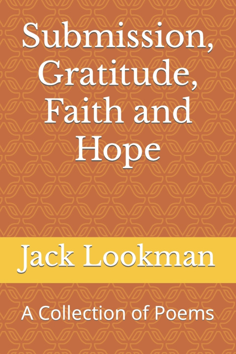 Knjiga Submission, Gratitude, Faith and Hope Jack Lookman