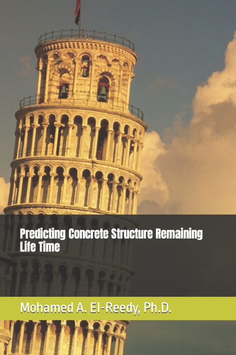 Kniha Predicting Concrete Structure Remaining Life Time Mohamed A. El-Reedy A. Ph.D. Ph. D.