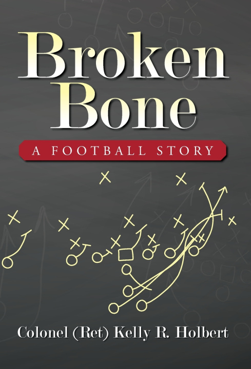 Knjiga Broken Bone Colonel (Ret) Kelly R. Holbert