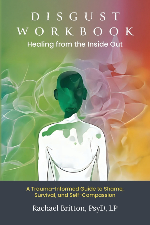 Kniha Disgust Workbook - Healing from the Inside Out LP Rachael Britton PsyD