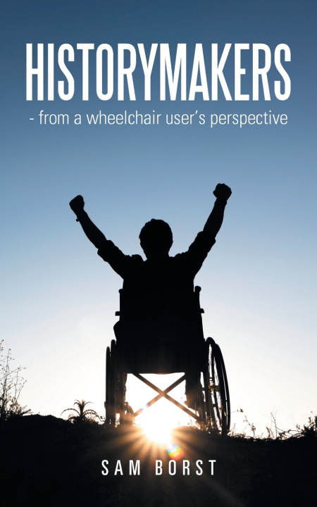 Kniha HISTORYMAKERS - from a wheelchair user's perspective Sam Borst
