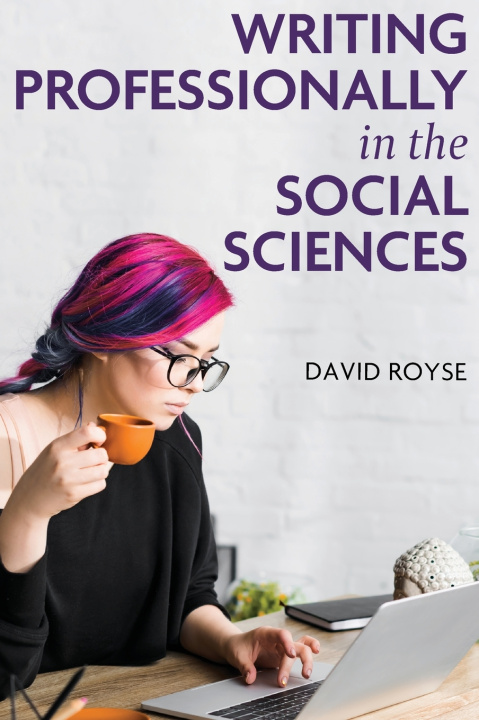 Kniha Writing Professionally in the Social Sciences David Royse