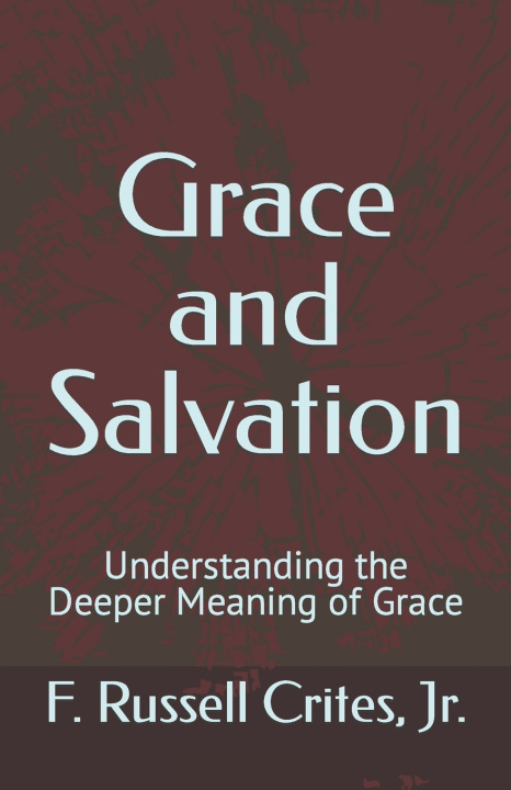 Kniha Grace and Salvation F. Russell Crites Jr.