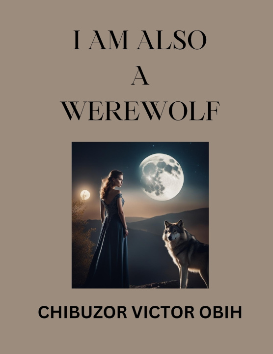 Kniha I AM ALSO A WEREWOLF Chibuzor Victor Obih