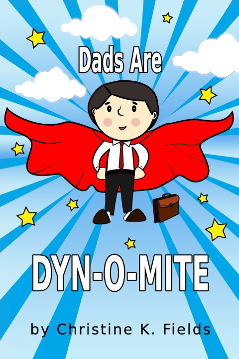 Kniha Dads Are Dyn-o-Mite Christine K Fields