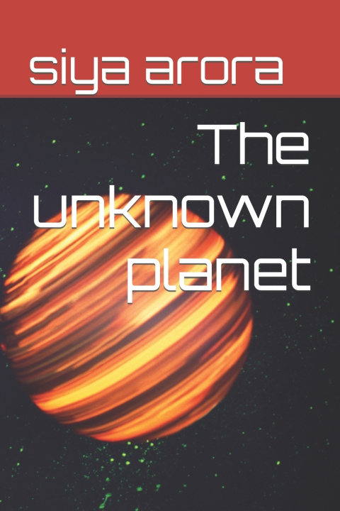 Kniha The unknown planet Siya Arora