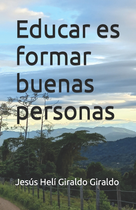 Kniha Educar es formar buenas personas Jesús Helí Giraldo Giraldo