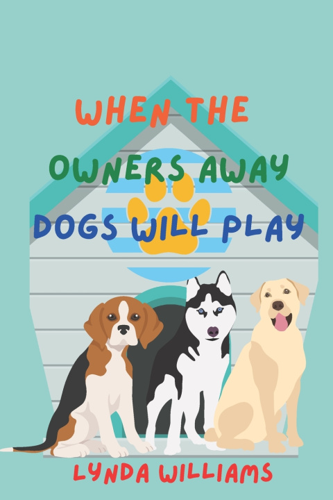 Knjiga When the Owners Away Dogs Will Play Lynda Williams