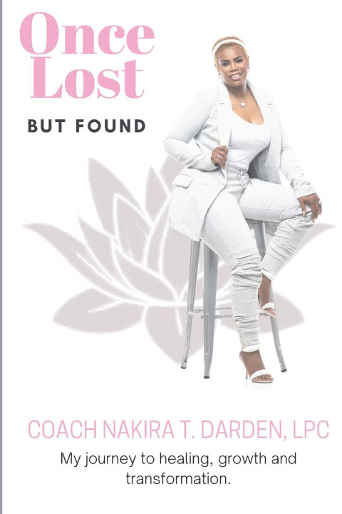 Kniha Once Lost, But Found Coach Nakira T. Darden LPC