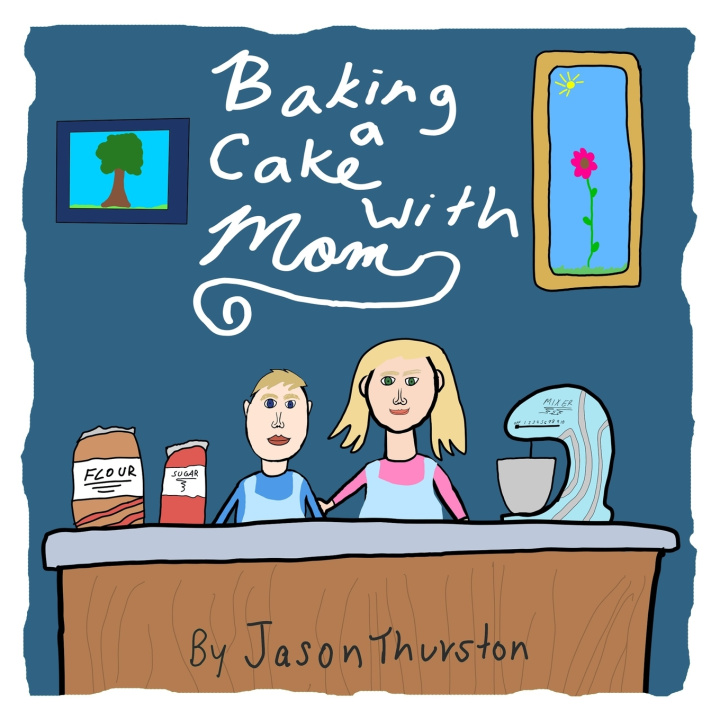 Kniha Baking a Cake with Mom Jason Thurston Jr
