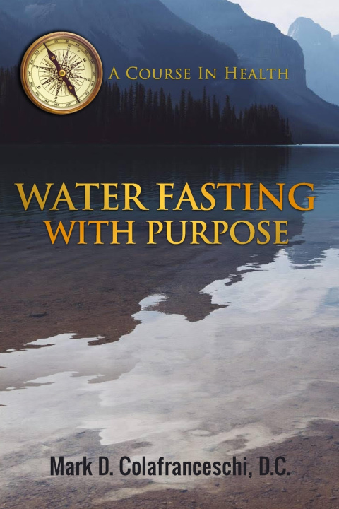 Kniha Water Fasting With Purpose Mark Dominic Colafranceschi D.C.