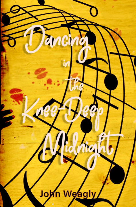 Kniha Dancing in the Knee-Deep Midnight John Weagly