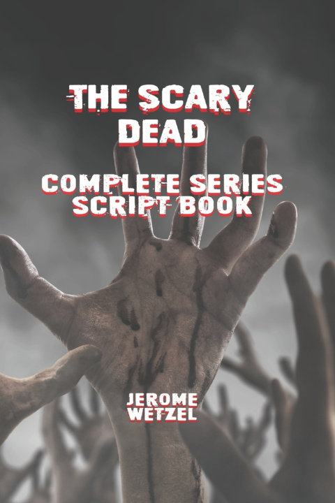 Kniha The Scary Dead Complete Series Script Book Jerome Wetzel