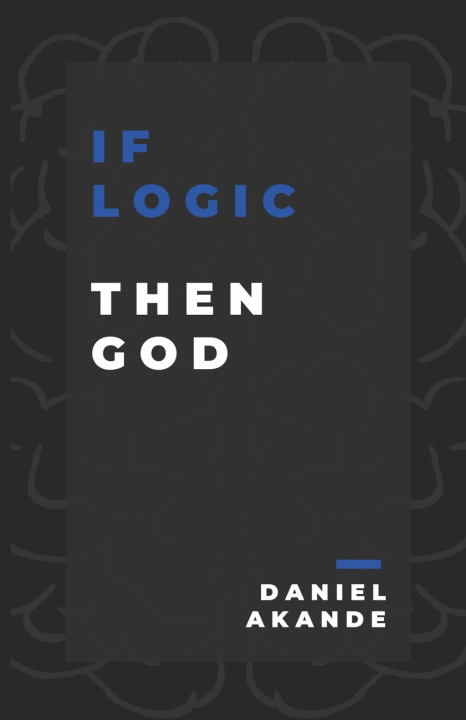 Kniha If Logic then God Daniel Akande