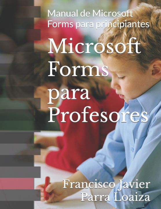 Knjiga Microsoft Forms para Profesores FRANCISCO JAVIER PARRA LOAIZA
