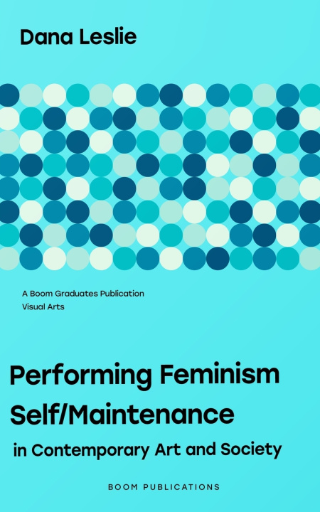 Kniha Performing Feminism Self/Maintenance Dana Leslie