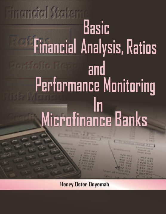 Kniha Basic Financial Analysis, Ratios and Performance Monitoring in Microfinance Banks Henry Oster Onyemah
