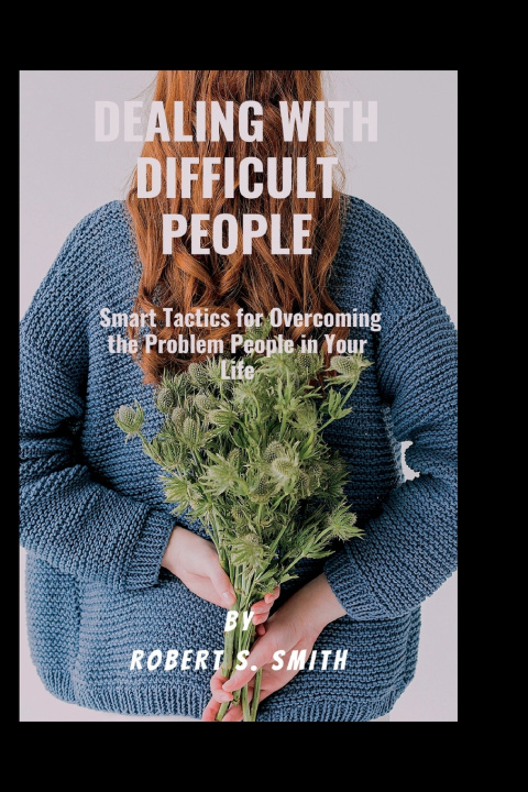 Kniha Dealing with difficult people Robert S Smith