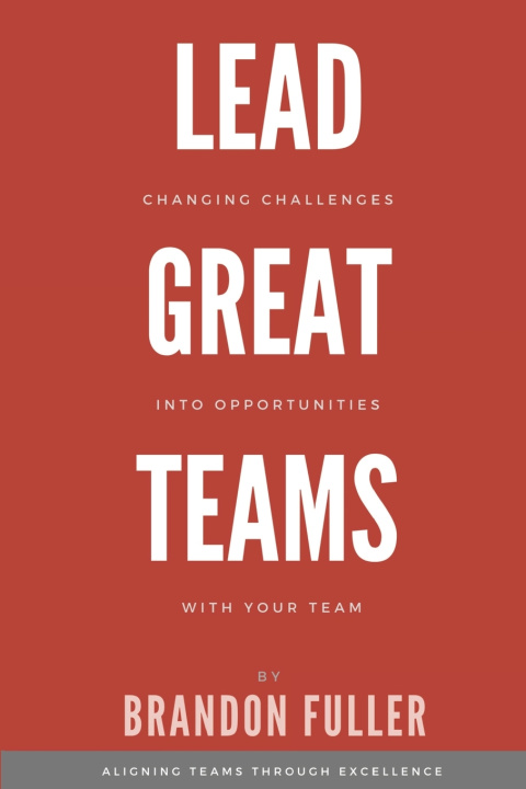 Kniha Lead Great Teams Brandon Fuller
