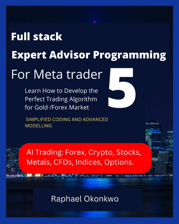 Kniha Full stack Expert Advisor Programming For Meta trader 5 Raphael Okonkwo