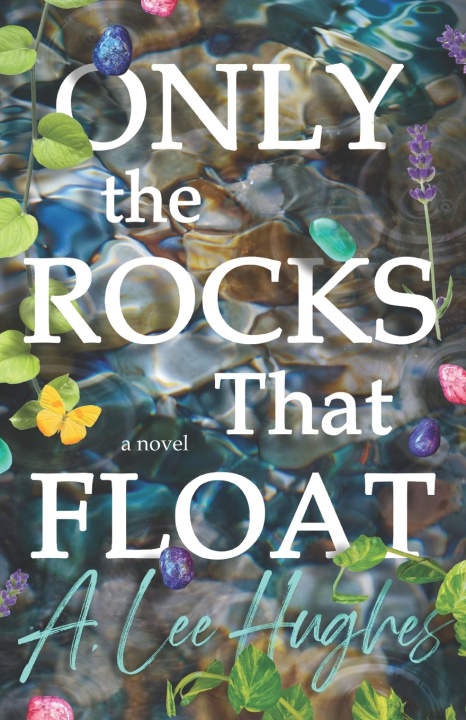Kniha Only the Rocks That Float A. Lee Hughes