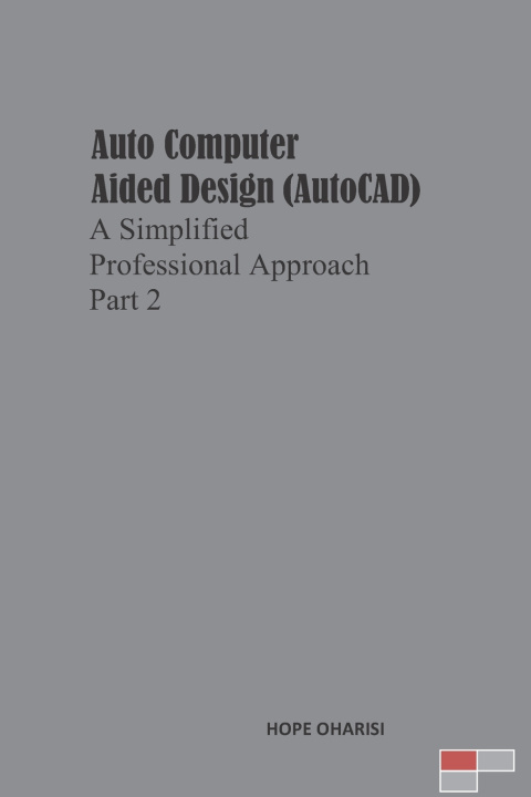 Kniha Auto Computer Aided Design (AutoCAD) a Simplified Professional Approach Part 2 Hope Oharisi