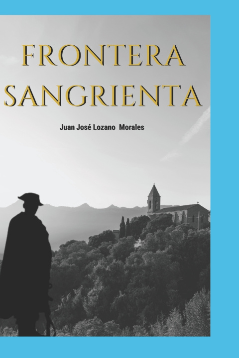 Kniha FRONTERA SANGRIENTA Juan José Lozano Morales