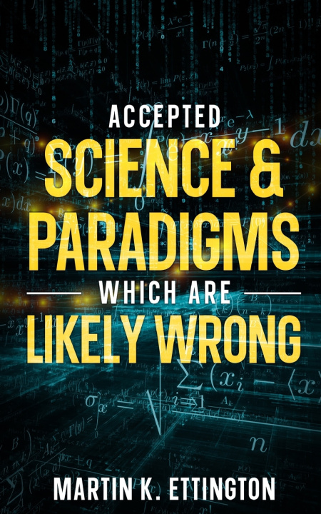 Kniha Accepted Science & Paradigms Which Are Likely Wrong Martin K. Ettington