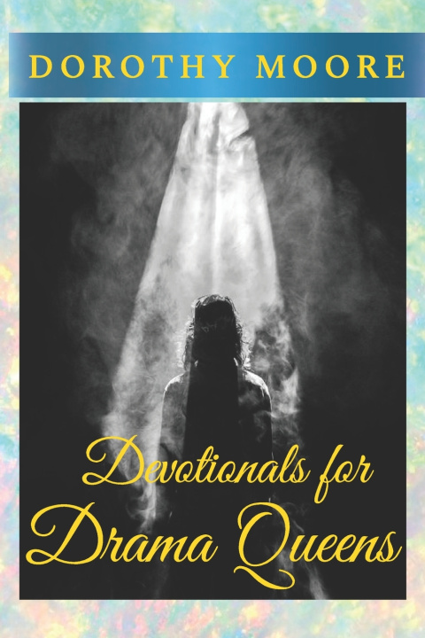 Kniha Devotionals for Drama Queens Dorothy Moore