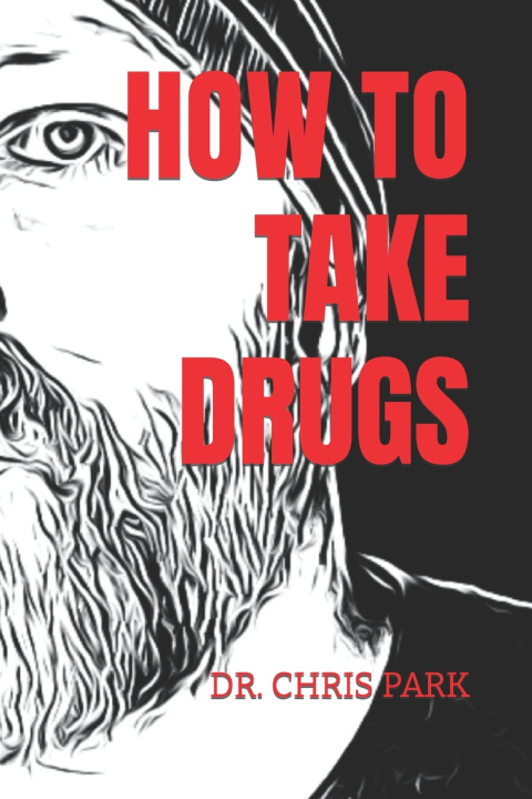 Kniha HOW TO TAKE DRUGS Chris Park