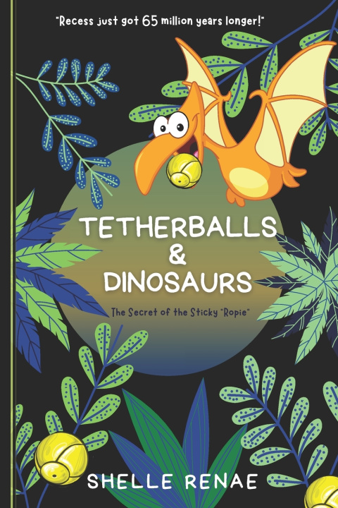 Kniha Tetherballs and Dinosaurs Shelle Renae