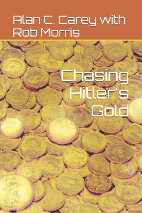 Kniha Chasing Hitler's Gold Alan C Carey