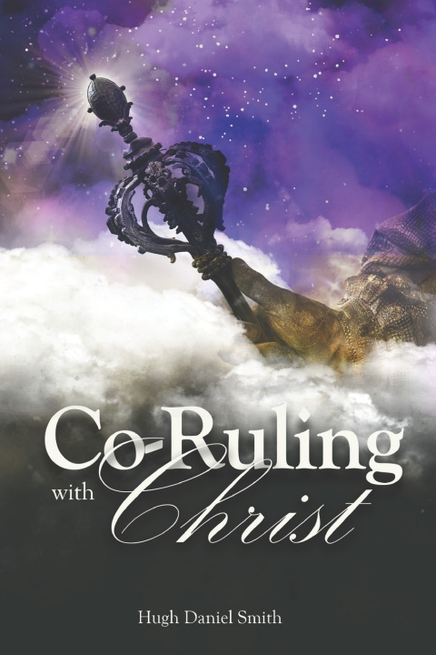 Kniha Co-Ruling with Christ Hugh Daniel Smith