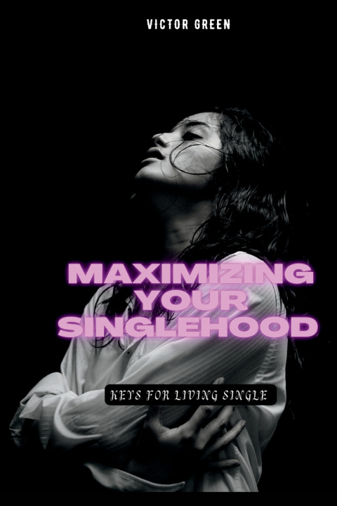 Knjiga MAXIMIZING YOUR SINGLEHOOD Victor Green