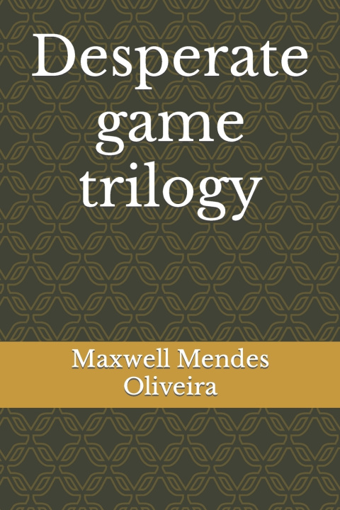 Kniha Desperate game trilogy Maxwell Mendes Oliveira