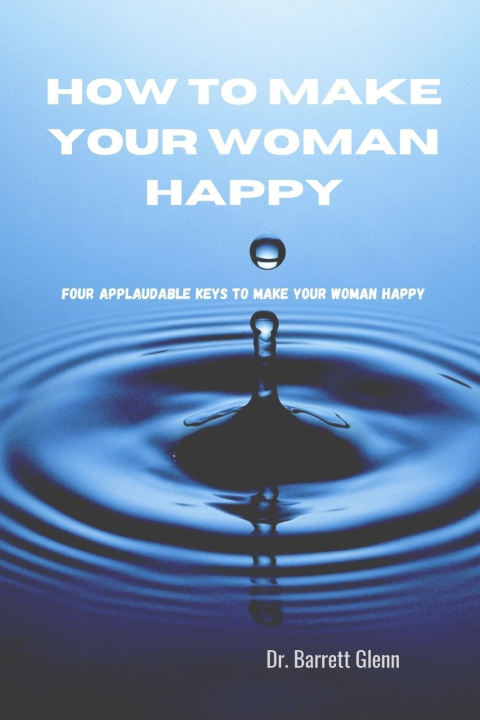 Kniha HOW TO MAKE YOUR WOMAN HAPPY Dr. Barrett Glenn
