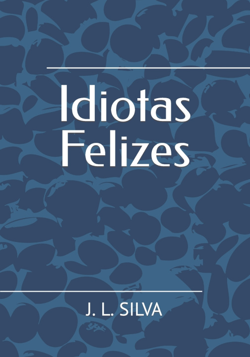 Kniha Idiotas Felizes J. L. Silva