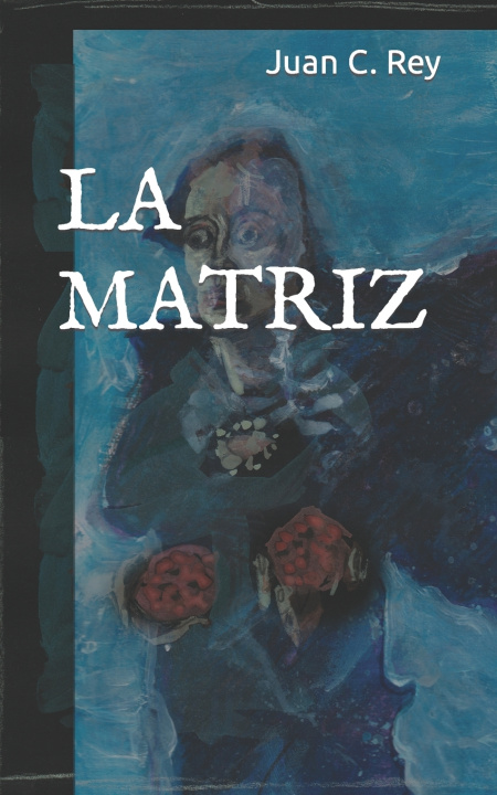 Kniha LA MATRIZ Juan C. Rey