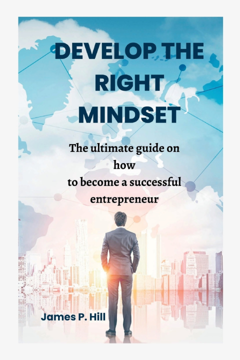 Knjiga DEVELOP THE RIGHT MINDSET James P. Hill