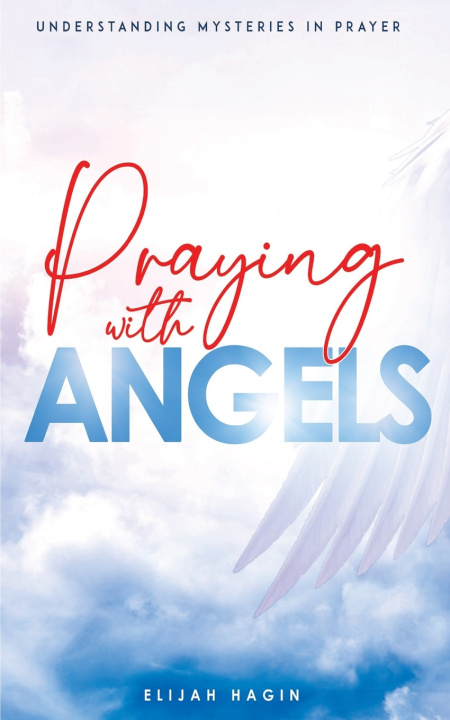 Kniha Praying With Angels Elijah Hagin