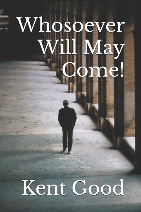 Kniha Whosoever Will May Come! Kent Carlton Good