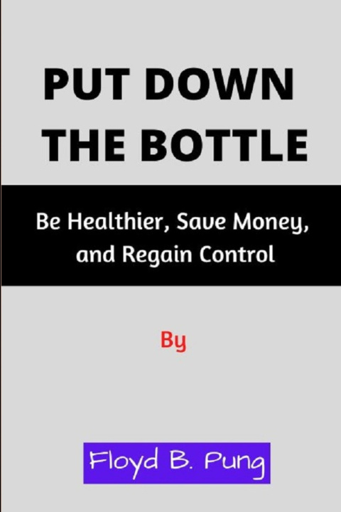 Kniha PUT DOWN THE BOTTLE Floyd B. Pung