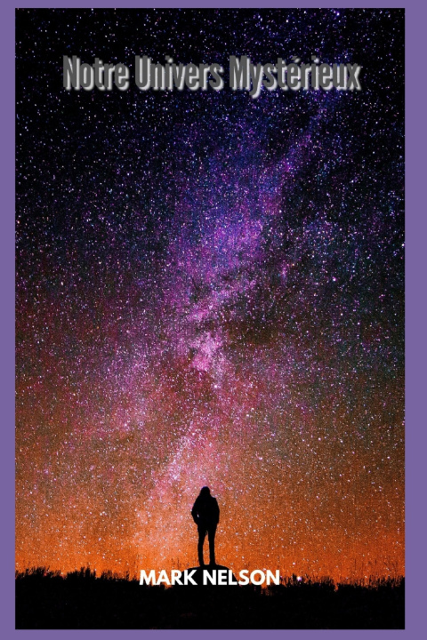 Knjiga Notre Univers Mystérieux Mark Nelson