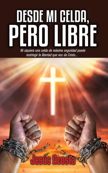 Kniha DESDE MI CELDA, PERO LIBRE Jesus Acosta
