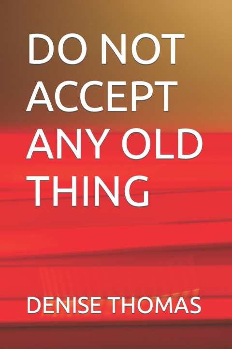 Kniha DO NOT ACCEPT ANY OLD THING DENISE THOMAS