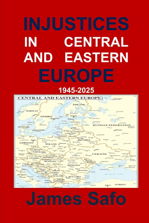 Knjiga Injustices in Central and Eastern Europe 1945-2025 James Safo