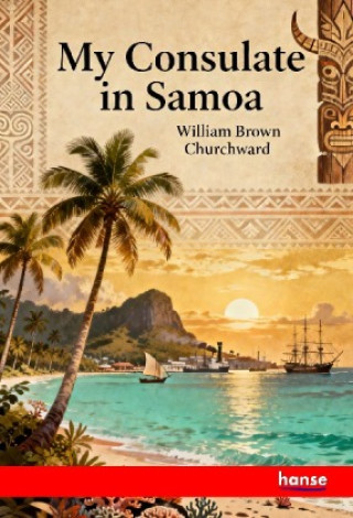 Kniha My Consulate in Samoa William Brown Churchward