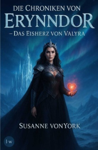 Kniha Die Chroniken von Erynndor - Das Eisherz von Valyra Susanne von York